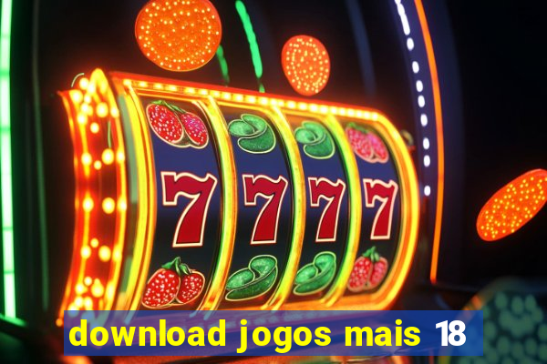 download jogos mais 18